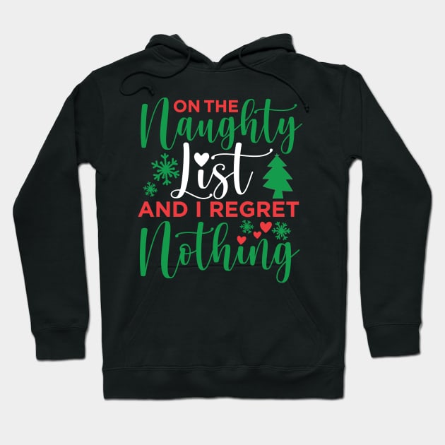 On The Naughty List And I Regret Nothing On The Naughty List And I Regret Nothing Christmas Hoodie by JennyArtist